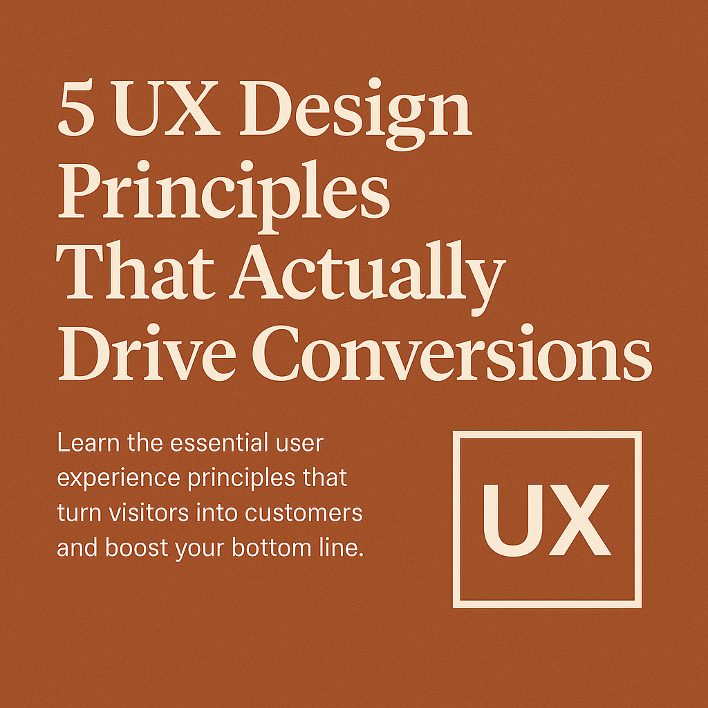 5 UX Design Principles That Actually Drive Conversions